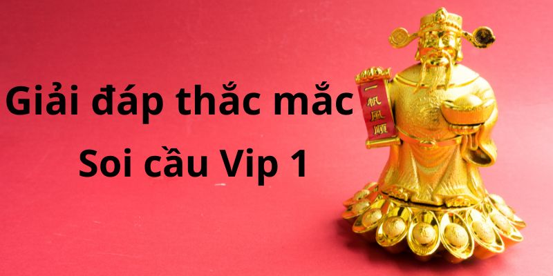 Giải đáp thắc mắc về soi cầu vip 1