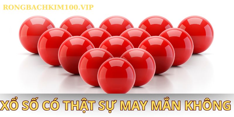 Xổ số có thật sự may mắn không