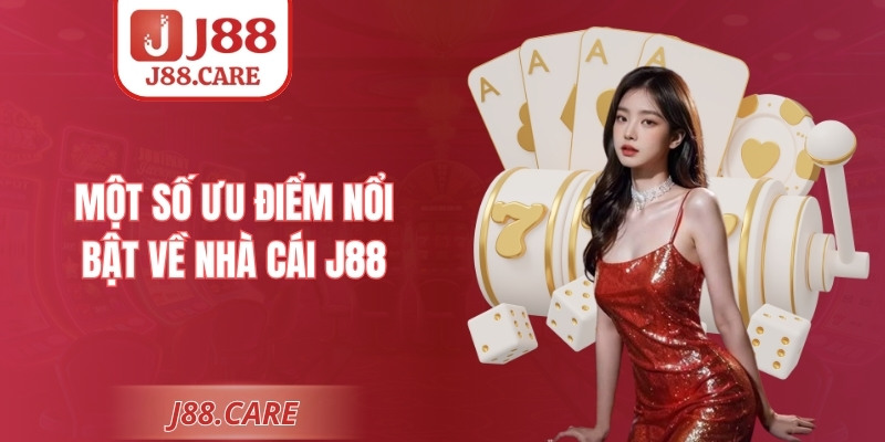 Một số ưu điểm nổi bật về nhà cái J88