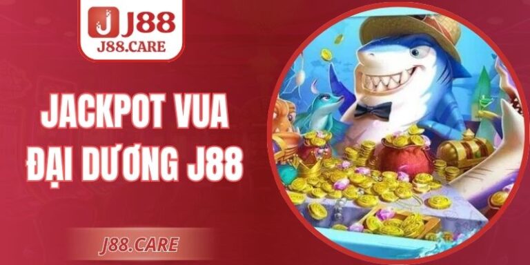 Jackpot Vua Đại Dương J88 Và Bí Quyết Chinh Phục Hũ Lớn