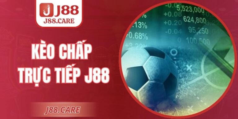 Kèo Chấp Trực Tiếp J88 – Hướng Dẫn Và Chiến Lược Hiệu Quả