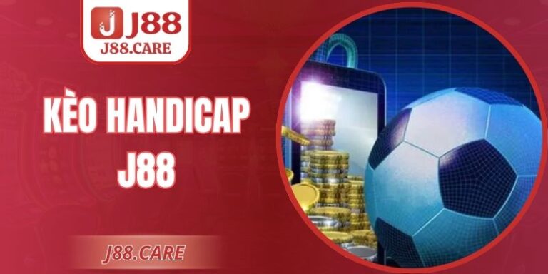 Kèo Handicap J88 Và Soi Tỷ Lệ Hiệu Quả Cho Người Mới