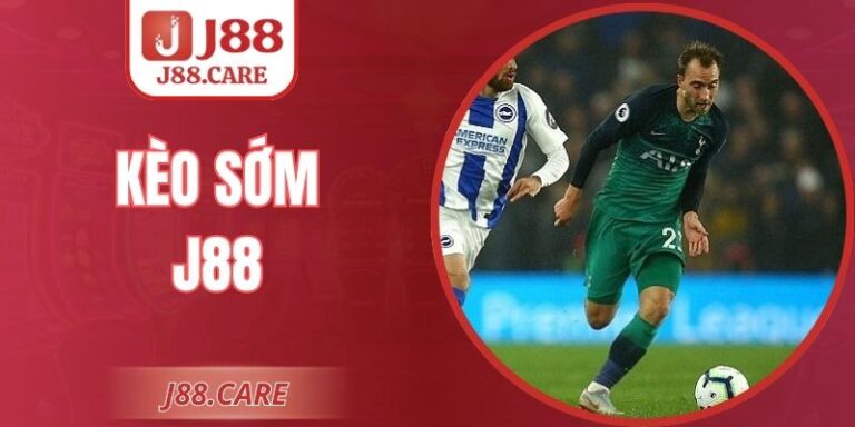 Kèo Sớm J88 – Chìa Khóa Chọn Đúng Tỷ Lệ Cược Dễ Ăn Nhất